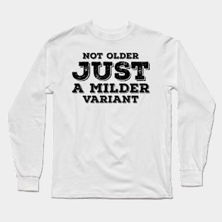 Not Older Just A Milder Variant Long Sleeve T-Shirt